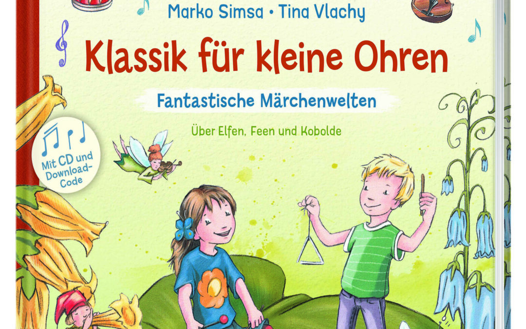Klassik für kleine Ohren (Band 2) – Fantastische Märchenwelten. Über Elfen, Feen und Kobolde