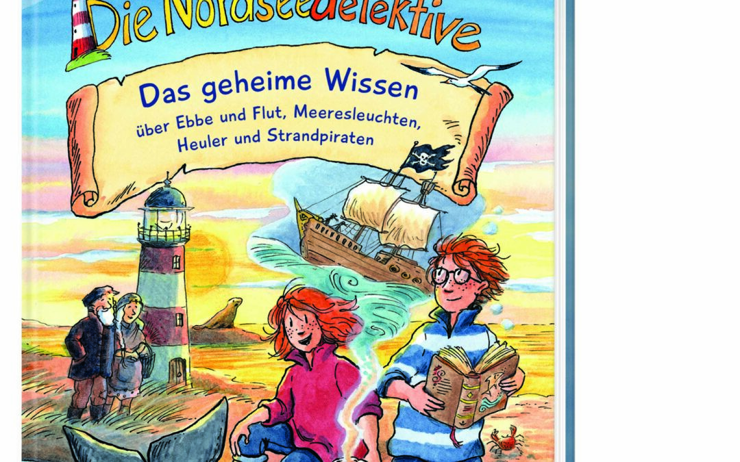 Die Nordseedetektive. Das geheime Wissen über Ebbe und Flut, Meeresleuchten, Heuler und Strandpiraten