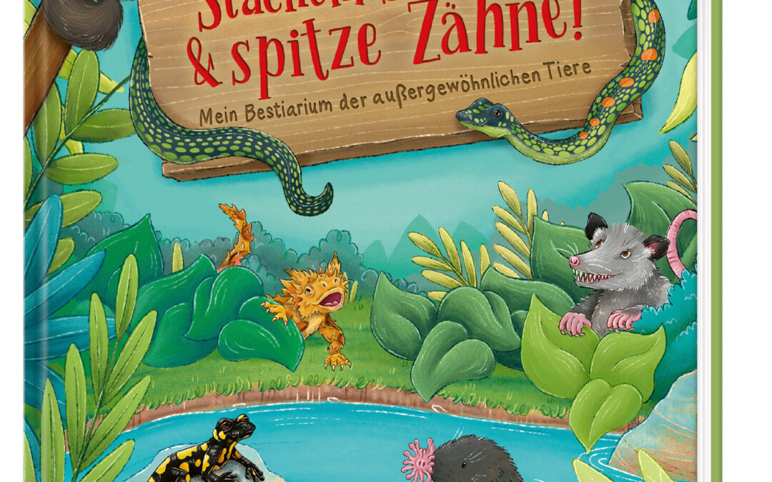 Stacheln, Schleim & spitze Zähne! Mein Bestiarium der außergewöhnlichen Tiere